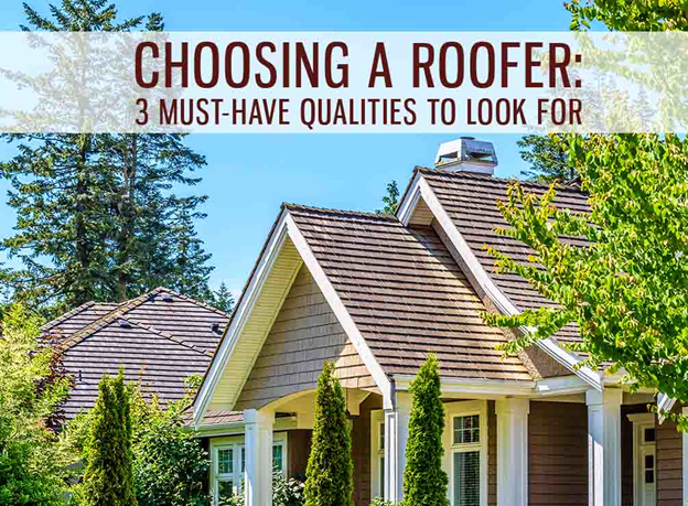 Choosing a Roofer: 3 Must-Have Qualities to Look For