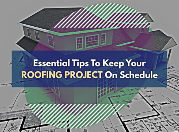 Essential Tips to Keep Your Roofing Project on Schedule